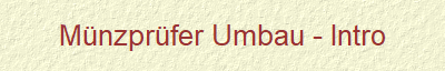 Mnzprfer Umbau - Intro