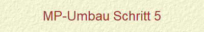 MP-Umbau Schritt 5