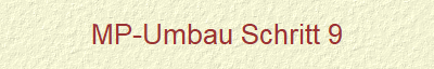 MP-Umbau Schritt 9